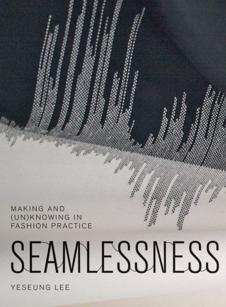 Cover for Yeseung Lee · Seamlessness: Making and (Un)Knowing in Fashion Practice (Paperback Book) (2016)