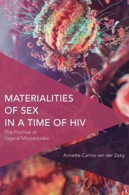 Cover for Annette-carina Van Der Zaag · Materialities of Sex in a Time of HIV: The Promise of Vaginal Microbicides (Paperback Book) (2019)