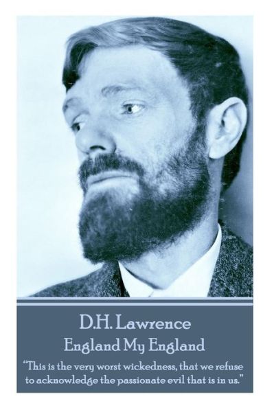 Cover for D.h. Lawrence · D.h. Lawrence - England My England: &quot;This is the Very Worst Wickedness, That We Refuse to Acknowledge the Passionate Evil That is in Us. &quot;  (Paperback Bog) (2014)