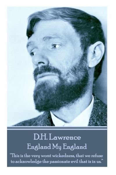 Cover for D.h. Lawrence · D.h. Lawrence - England My England: &quot;This is the Very Worst Wickedness, That We Refuse to Acknowledge the Passionate Evil That is in Us. &quot;  (Pocketbok) (2014)