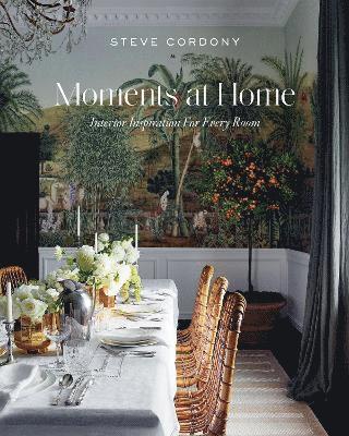 Cover for Steve Cordony · Moments at Home: Interior Inspiration for Every Room (Gebundenes Buch) (2025)