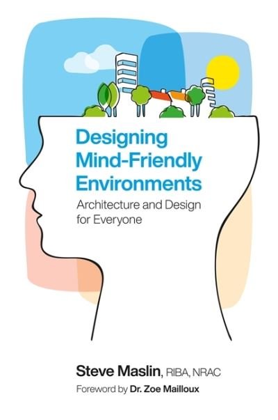 Cover for Steve Maslin · Designing Mind-Friendly Environments: Architecture and Design for Everyone (Taschenbuch) (2021)