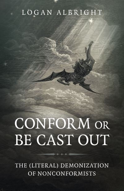 Cover for Logan Albright · Conform or Be Cast Out: The (Literal) Demonization of Nonconformists (Paperback Bog) (2021)