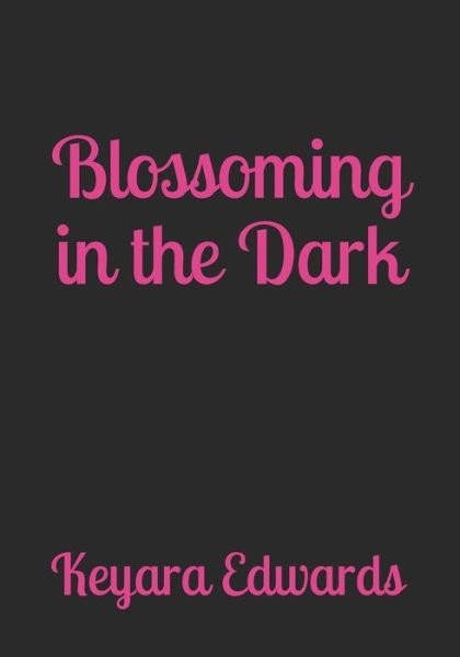 Cover for Keyara L Edwards · Blossoming In The Dark (Pocketbok) (2019)