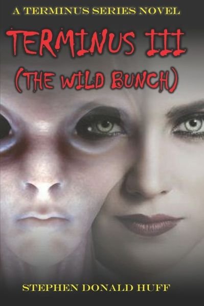 Terminus III (The Wild Bunch): A Terminus Series Novel - Terminus - Stephen Donald Huff - Kirjat - Independently Published - 9781791704421 - perjantai 14. joulukuuta 2018
