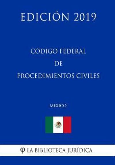 Cover for La Biblioteca Juridica · Codigo Federal de Procedimientos Civiles (Mexico) (Edicion 2019) (Pocketbok) (2019)