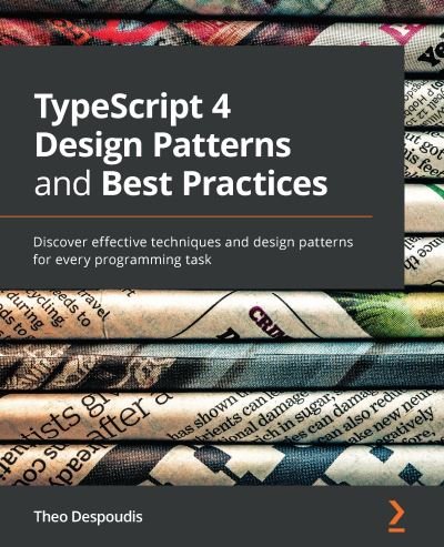 Cover for Theo Despoudis · TypeScript 4 Design Patterns and Best Practices: Discover effective techniques and design patterns for every programming task (Paperback Book) (2021)