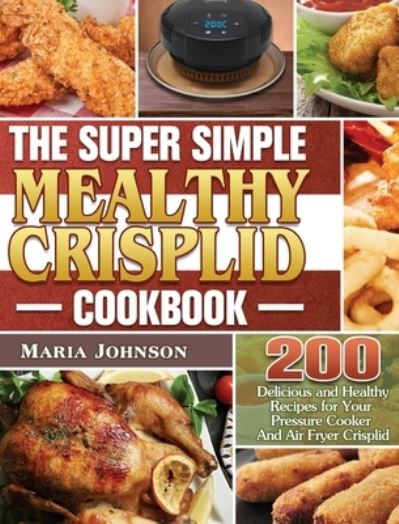 Cover for Maria Johnson · The Super Simple Mealthy Crisplid cookbook (Gebundenes Buch) (2020)