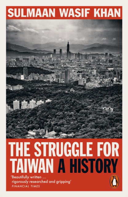 The Struggle for Taiwan: A History - Sulmaan Wasif Khan - Książki - Penguin Books Ltd - 9781802064421 - 29 maja 2025