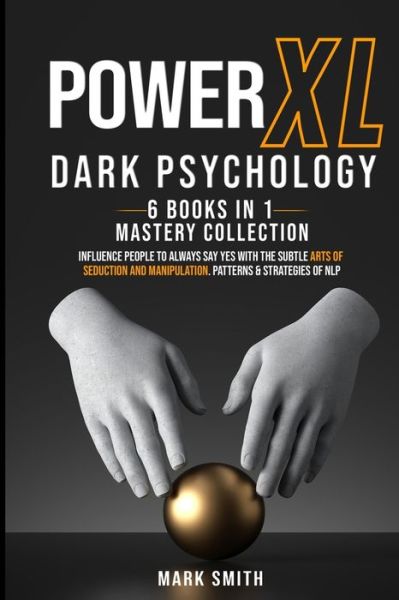 Power XL Dark Psychology. 6 Books in 1 - Mark Smith - Kirjat - Mark Smith - 9781802358421 - lauantai 20. maaliskuuta 2021