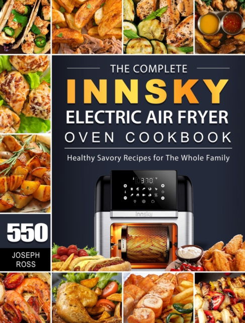 Cover for Joseph Ross · The Complete Innsky Electric Air Fryer Oven Cookbook (Gebundenes Buch) (2021)