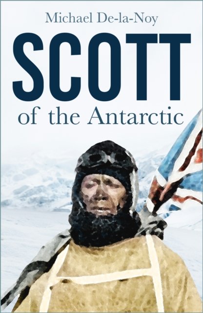 Michael De-la-Noy · Scott of the Antarctic (Taschenbuch) [New edition] (2024)