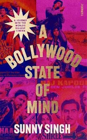 Sunny Singh · A Bollywood State of Mind: A journey into the world's biggest cinema (Inbunden Bok) (2023)