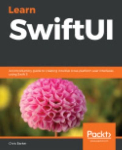 Learn SwiftUI: An introductory guide to creating intuitive cross-platform user interfaces using Swift 5 - Chris Barker - Libros - Packt Publishing Limited - 9781839215421 - 3 de abril de 2020