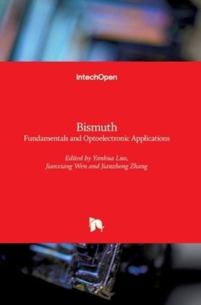 Bismuth: Fundamentals and Optoelectronic Applications - Yanhua Luo - Livros - IntechOpen - 9781839682421 - 2 de dezembro de 2020