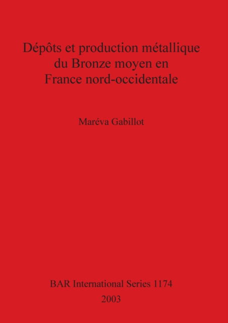 Cover for Mareva Gabillot · Depots et Production Metallique Du Bronze Moyen en France Nord-occidentale. (Book) (2003)