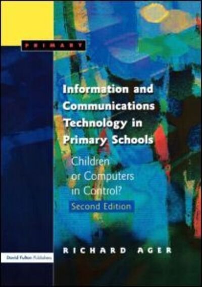 Richard Ager · Information and Communications Technology in Primary Schools: Children or Computers in Control? (Taschenbuch) [2 Revised edition] (2003)