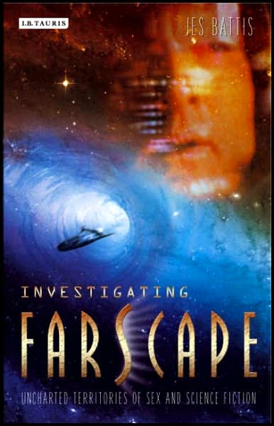 Cover for Jes Battis · Investigating 'Farscape': Uncharted Territories of Sex and Science Fiction - Investigating Cult TV (Paperback Book) (2007)