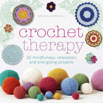 Cover for Betsan Corkhill · Crochet Therapy: 20 mindful, relaxing and energising projects (Paperback Bog) (2016)