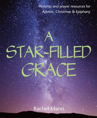 Cover for Rachel Mann · A Star-Filled Grace: Worship and prayer resources for Advent, Christmas &amp; Epiphany (Paperback Book) (2015)