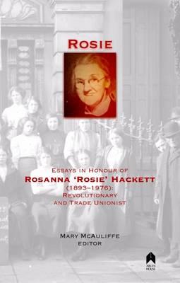 Cover for Mary McAuliffe · Rosie: Essays in Honour of Rosanna 'Rosie' Hackett (1893-1976): Revolutionary and Trade Unionist (Paperback Book) (2016)