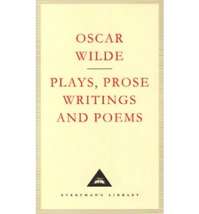 Cover for Oscar Wilde · Plays, Prose Writings And Poems - Everyman's Library CLASSICS (Innbunden bok) (1991)
