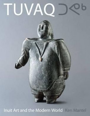 Cover for TUVAQ: Inuit Art and the Modern World (Paperback Book) (2010)