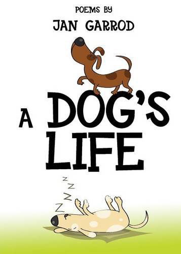 A Dog's Life, Poetry by Jan Garrod - Jan Garrod - Książki - Whiteley publishing ltd - 9781908586421 - 15 grudnia 2013