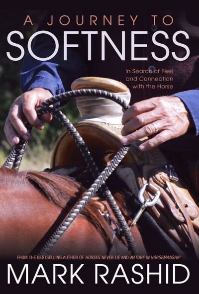 Cover for Mark Rashid · A Journey to Softness: In Search of Feel and Connection with the Horse (Paperback Book) (2016)