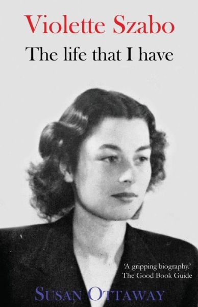 Cover for Susan Ottaway · Violette Szabo: The Life That I Have (Paperback Book) (2014)