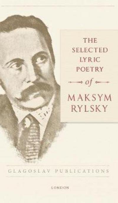 Cover for Maksym Rylsky · The Selected Lyric Poetry Of Maksym Rylsky (Hardcover Book) (2017)
