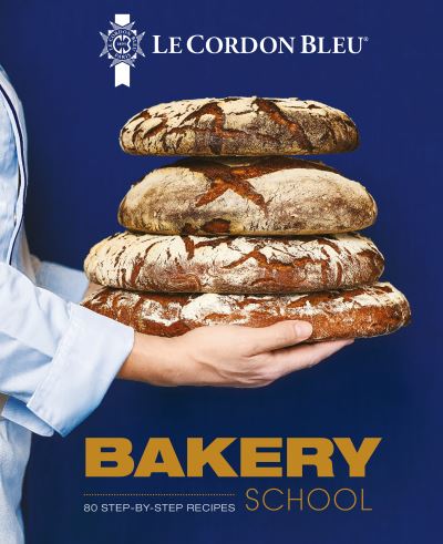 Cover for Le Cordon Bleu · Le Cordon Bleu Bakery School: 80 step-by-step recipes explained by the chefs of the famous French culinary school (Hardcover Book) (2022)