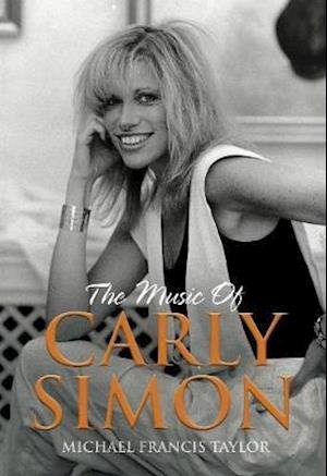 The Music of Carly Simon: Songs From the Vineyard - Michael Francis Taylor - Kirjat - New Haven Publishing Ltd - 9781912587421 - maanantai 9. marraskuuta 2020