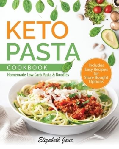 Cover for Elizabeth Jane · Keto Pasta Cookbook: Homemade Low Carb Pasta &amp; Noodles (Paperback Book) (2020)