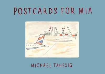 Cover for Michael Taussig · Postcards for Mia (Hardcover Book) (2023)