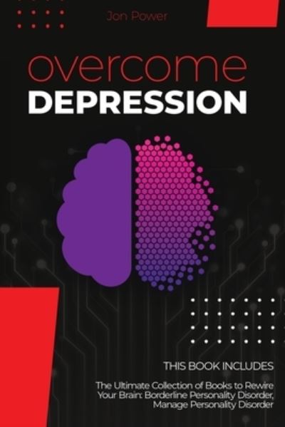 Cover for Jon Power · Overcome Depression: 2 Books in 1. The Ultimate Collection of Books to Rewire Your Brain: Borderline Personality Disorder, Manage Personality Disorder (Paperback Book) (2020)