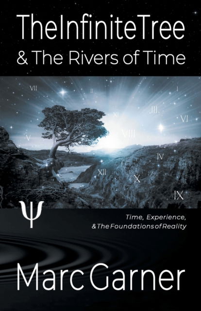 Marc Garner · The Infinite Tree & The Rivers of Time: Time, Experience, & The Foundations of Reality (Paperback Book) (2021)