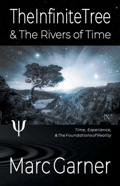 The Infinite Tree & The Rivers of Time: Time, Experience, & The Foundations of Reality - Marc Garner - Books - Shadowlands Media - 9781919629421 - August 12, 2021