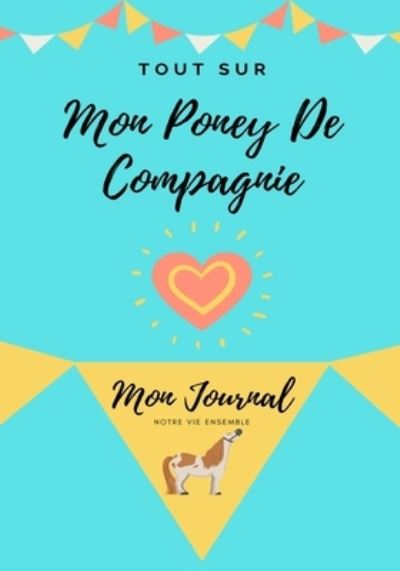 Tout Sur Mon Poney De Compagnie - Petal Publishing Co - Books - Petal Publishing Co. - 9781922515421 - October 30, 2020