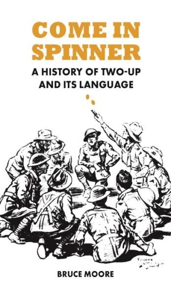 Bruce Moore · Come in Spinner: A History of Two-Up and Its Language (Paperback Book) (2022)