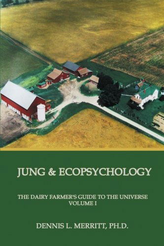 Cover for Dennis L Merritt · Jung and Ecopsychology: The Dairy Farmer's Guide to the Universe Volume I (Paperback Book) [First edition] (2012)