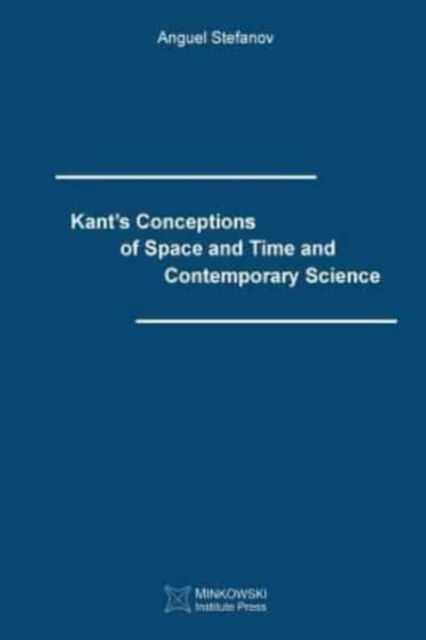 Cover for Anguel Stefanov · Kant's Conceptions of Space and Time and Contemporary Science (Paperback Book) (2015)