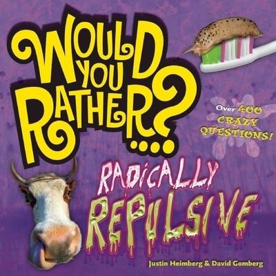 Cover for Justin Heimberg · Would You Rather...? Radically Repulsive: Over 400 Crazy Questions! - Would You Rather...? (Paperback Book) (2010)