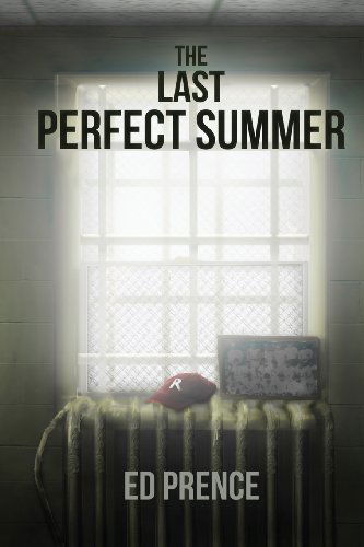 Cover for Ed Prence · The Last Perfect Summer (Paperback Book) (2012)