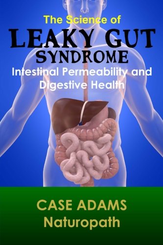 Cover for Case Adams Naturopath · The Science of Leaky Gut Syndrome: Intestinal Permeability and  Digestive Health (Paperback Book) (2014)