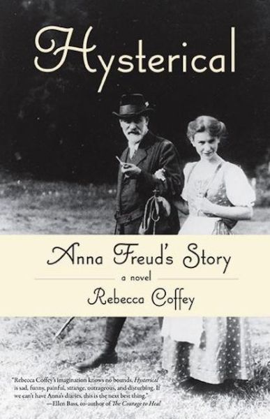 Hysterical: Anna Freud's Story - Rebecca Coffey - Books - She Writes Press - 9781938314421 - June 26, 2014