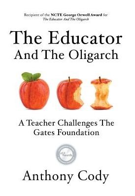 Cover for Anthony Cody · The Educator and the Oligarch : A Teacher Challenges the Gates Foundation (Innbunden bok) (2016)