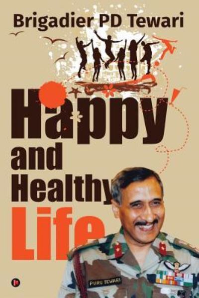 Cover for Brigadier Pd Tewari · Happy and Healthy Life (Paperback Book) (2017)