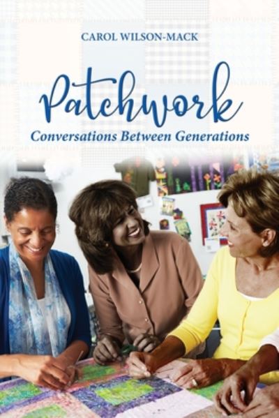 Cover for Carol Wilson-Mack · Patchwork: Conversation Between Generations (Paperback Book) (2020)