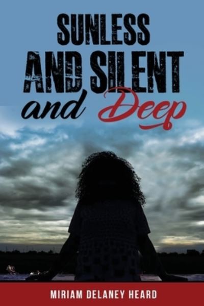 Cover for Miriam Delaney Heard · Sunless and Silent and Deep (Paperback Book) (2022)